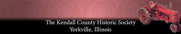 The Kendall County Historic Society Yorkville Illinois Banner The Kendall County Historic Society Yorkville Illinois Banner